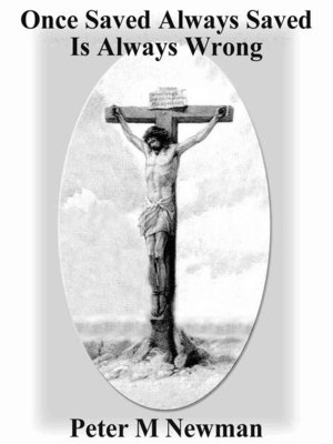 cover image of Once Saved Always Saved Is Always Wrong